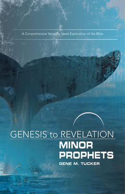 Genesis to Revelation Minor Prophets Participant Book: A Comprehensive Verse-By-Verse Exploration of the Bible by Gene M. Tucker