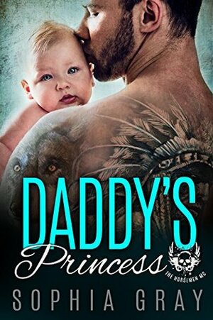 DADDY'S PRINCESS: A Dark Bad Boy Baby Romance (The Horsemen MC) by Sophia Gray