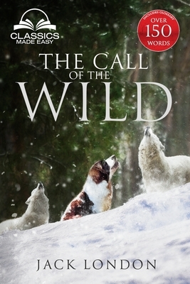 The Call of the Wild - Unabridged with full Glossary, Historic Orientation, Character and Location Guide (Annotated) by Jack London