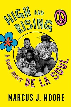 High and Rising: A Book About De La Soul by Marcus J. Moore