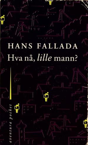 Hva nå, lille mann? by Hans Fallada