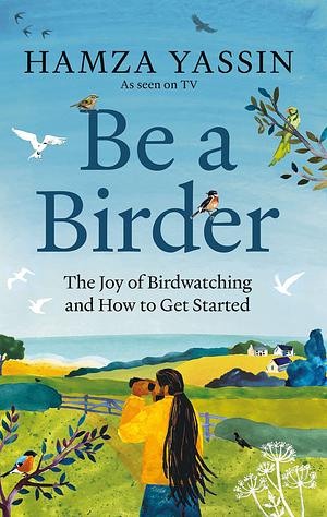 Be a Birder: My love of birdwatching and how to get started by Hamza Yassin