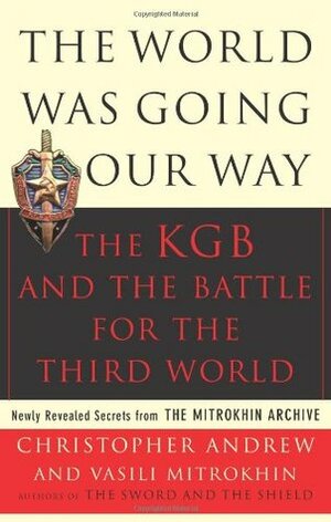 The World Was Going Our Way: The KGB & the Battle for the Third World by Vasili Mitrokhin, Christopher Andrew