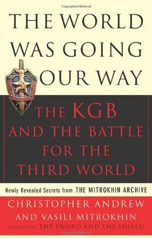 The World Was Going Our Way: The KGB & the Battle for the Third World by Christopher Andrew, Vasili Mitrokhin