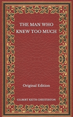 The Man Who Knew Too Much - Original Edition by G.K. Chesterton