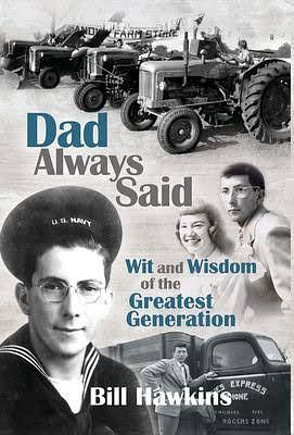 Dad Always Said: Wit and Wisdom of the Greatest Generation by Bill Hawkins