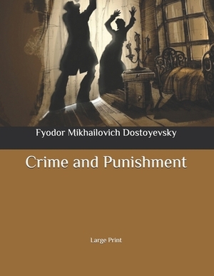 Crime and Punishment: Large Print by Fyodor Dostoevsky