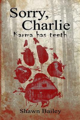 Sorry, Charlie: Karma has teeth by Shawn Bailey