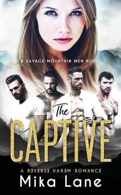 The Captive: A Contemporary Reverse Harem Romance (Savage Mountain Men) by Mika Lane