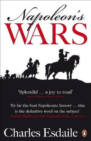 Napoleon's Wars: An International History, 1803-1815 by Charles J. Esdaile