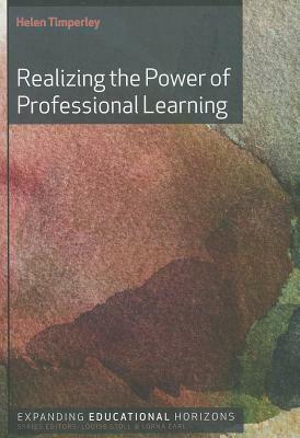 Realizing the Power of Professional Learning by Helen S. Timperley