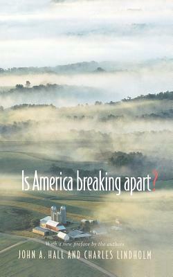 Is America Breaking Apart? by Charles Lindholm, John A. Hall
