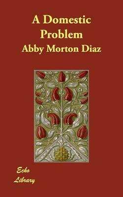 A Domestic Problem by Abby Morton Diaz