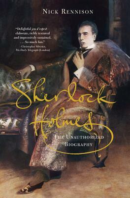 Sherlock Holmes: The Unauthorized Biography by Nicholas Rennison