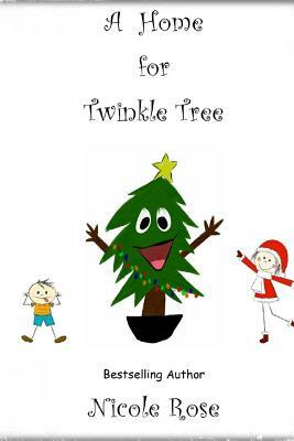 A Home for Twinkle Tree by Nicole Rose