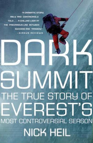 Dark Summit: The True Story of Everest's Most Controversial Season by Nick Heil