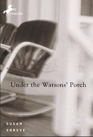 Under the Watsons' Porch by Susan Richards Shreve