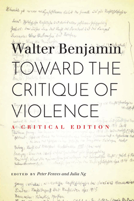 Toward the Critique of Violence: A Critical Edition by Walter Benjamin