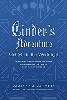 Cinder's Adventure: Get Me To the Wedding! by Marissa Meyer