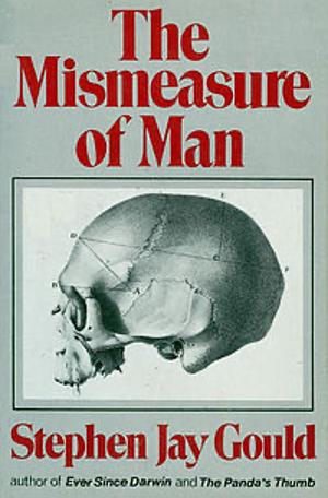 The Mismeasure of Man by Stephen Jay Gould