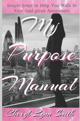 My Purpose Manual by Cheryl Lynn Smith