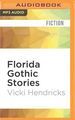 Florida Gothic Stories by Vicki Hendricks