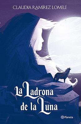 La ladrona de la luna by Claudia Ramírez Lomelí