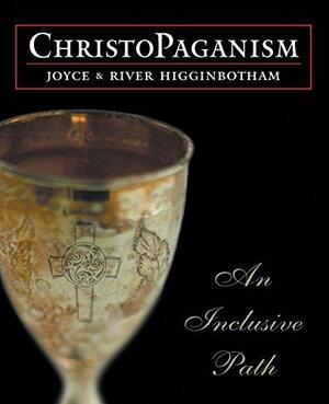 Christopaganism: An Inclusive Path by Joyce Higginbotham