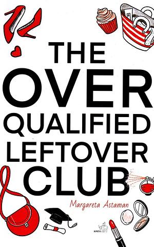 The Overqualified Leftover Club by Margareta Astaman