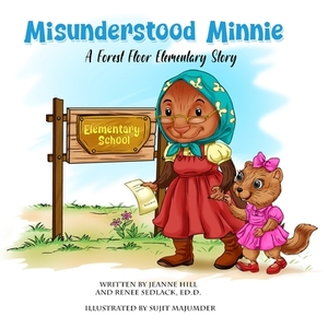 Misunderstood Minnie: A Forest Floor Elementary Story by Jeanne Hill