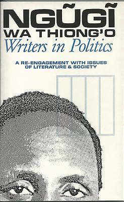 Writers in Politics: Essays by Ngũgĩ wa Thiong'o