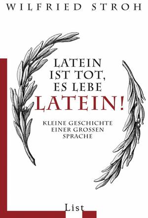 Latein ist tot, es lebe Latein! Kleine Geschichte einer großen Sprache by Wilfried Stroh