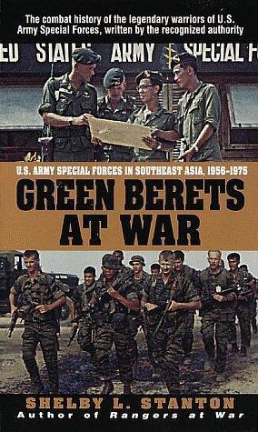 Green Berets at War: U.S. Army Special Forces in Southeast Asia, 1956-1975 by Shelby L. Stanton