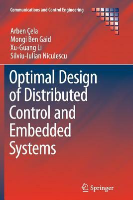 Optimal Design of Distributed Control and Embedded Systems by Xu-Guang Li, Arben Çela, Mongi Ben Gaid