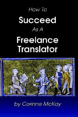 How to Succeed as a Freelance Translator by Corinne McKay