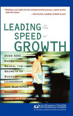 Leading at the Speed of Growth: Journey from Entrepreneur to CEO by Katherine Catlin, Jana B. Matthews