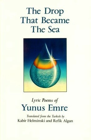 The Drop That Became the Sea: Lyric Poems by Yunus Emre, Kabir Edmund Helminski