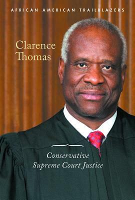Clarence Thomas: Conservative Supreme Court Justice by Ann Byers
