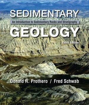 Sedimentary Geology: An Introduction to Sedimentary Rocks and Stratigraphy by Fred Schwab, Donald R. Prothero