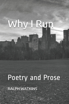 Why I Run: Poetry and Prose by Ralph Watkins