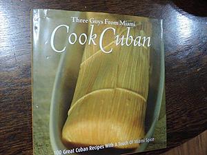 Three Guys from Miami Cook Cuban by Raúl Musibay, Jorge G. Castillo, Glenn M. Lindgren