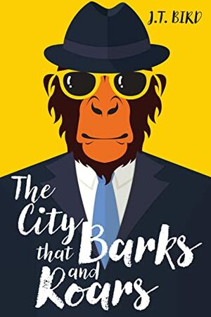 The City That Barks And Roars by J.T. Bird