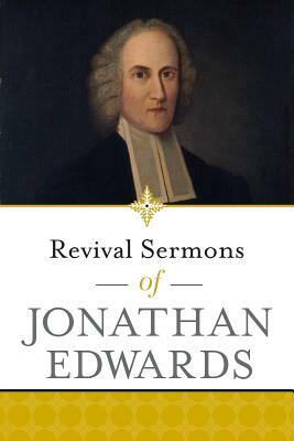 Revival Sermons of Jonathan Edwards by Jonathan Edwards