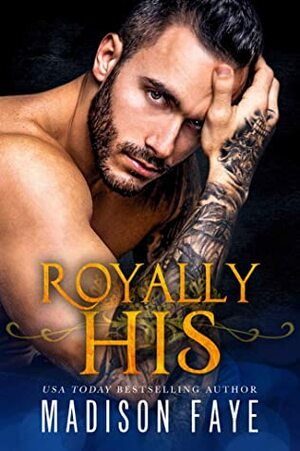 Royally His by Madison Faye