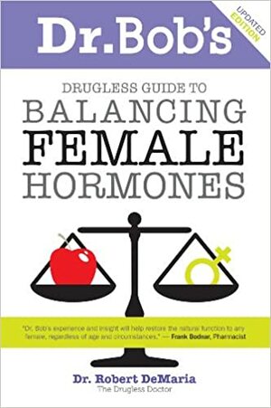 Dr. Bob's Guide to Balancing Female Hormones by Connie Lindemann, Robert DeMaria