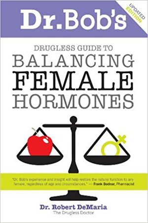 Dr. Bob's Guide to Balancing Female Hormones by Robert DeMaria, Connie Lindemann