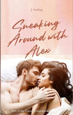 Sneaking Around with Alex: An Exhibitionist Taboo in Law Erotica by J. Sterling