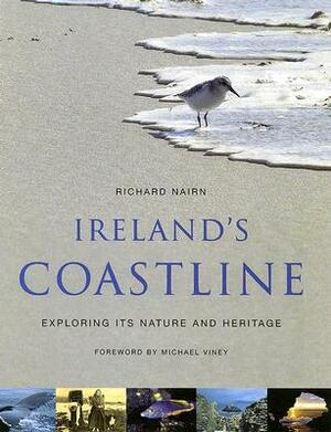 Ireland's Coastline: Exploring Its Nature and Heritage by Richard Nairn