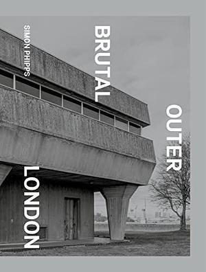 Brutal Outer London by Simon Phipps