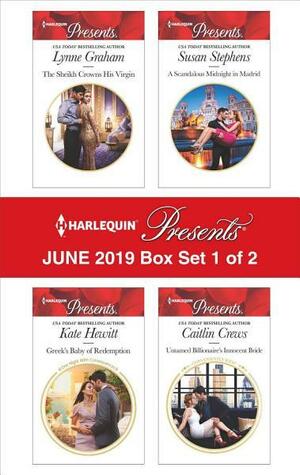 Harlequin Presents - June 2019 - Box Set 1 of 2: The Sheikh Crowns His Virgin / Greek's Nine-Month Redemption / A Scandalous Midnight in Madrid / Untamed Billionaire's Innocent Bride by Caitlin Crews, Lynne Graham, Kate Hewitt, Susan Stephens